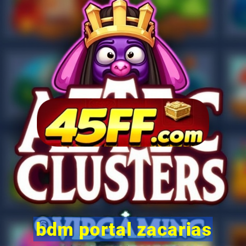 bdm portal zacarias